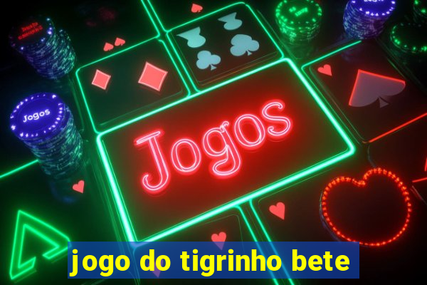 jogo do tigrinho bete